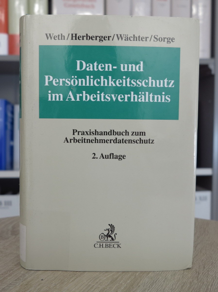 Weth, Daten- und Persönlichkeitsschutz im Arbeitsverhältnis, Praxishandbuch zum Arbeitnehmerdatenschutz, 2. Auflage 2019