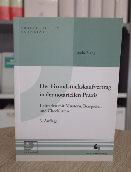 Elsing, Der Grundstückskaufvertrag in der notariellen Praxis 3. Auflage 2021