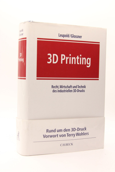 Leupold/Glossner, 3 D Printing (Recht, Wirtschaft und Technik des industriellen 3D-Drucks) 1. Auflage 2017, Aktuelle Auflage