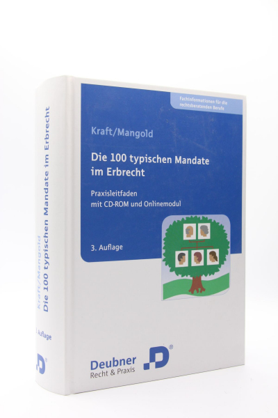 Kraft/Mangold, Die 100 typischen Mandate im Erbrecht Praxisleitfaden mit CD-ROM und Onlinemodul 3. Auflage 2017